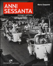 Libro Anni Sessanta. Immagini dell'Italia Marco Gasparini