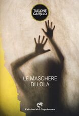 Libro Le maschere di Lola Massimo Tallone Biagio Fabrizio Carillo