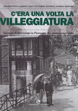Libro C'era una volta la villeggiatura. Vacanze d'altri tempi in Piemonte fra montagna e laghi. Ediz. a colori Gianbattista Aimino Gian Vittorio Avondo Andrea Rebora