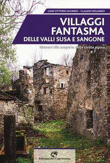 Villaggi fantasma delle valli Susa e Sangone. Itinerari alla scoperta della civiltà alpina.pdf