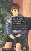 Libro Guarirai, vero, mamma? Idee e fantasie degli adolescenti sulla salute e sulla malattia Sandra Weston
