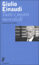 Libro Tutti i nostri mercoledì Giulio Einaudi