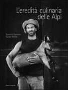 Libro L' eredità culinaria delle Alpi. La storia dell'alimentazione nell'area alpina Dominik Flammer Sylvan Müller