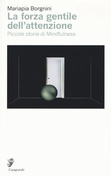 La forza gentile dellattenzione. Piccole storie di mindfulness.pdf