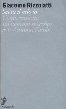 Sei tu il mio io. Conversazione sui neuroni specchio con Antonio Gnoli.pdf