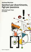 Libro Genitori per divertimento, figli per passione. Istruzioni per l'uso 0-3 anni Andreas Wechsler