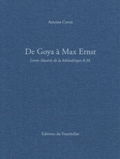 Libro De Goya à Max Ernst. Livres illustrés de la bibliothèque R.M.. Ediz. a colori Antoine Coron