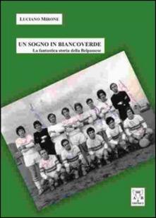Un sogno in biancoverde. La fantastica storia della Belpassese.pdf