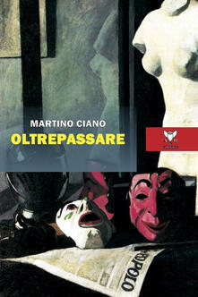 Oltrepassare - Martino Ciano - Libro - A & B - Eliconea | IBS