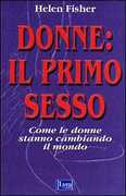 Libro Donne: il primo sesso. Come le donne stanno cambiando il mondo Helen E. Fisher