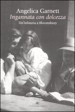 Libro Ingannata con dolcezza. Un'infanzia a Bloomsbury Angelica Garnett