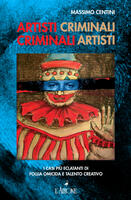  Artisti criminali, criminali artisti. I casi più eclatanti di follia omicida e talento creativo