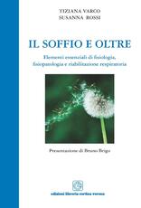Libro Il soffio e oltre. Elementi essenziali di fisiologia, fisiopatologia e riabilitazione respiratoria Tiziana Varco Susanna Rossi