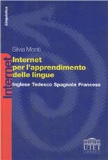 Libro Internet per l'apprendimento delle lingue. Inglese, tedesco, spagnolo, francese Silvia Monti