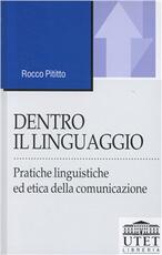 Libro Dentro il linguaggio. Pratiche linguistiche ed etica della comunicazione Rocco Pititto