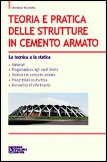 Teoria e pratica delle strutture in cemento armato. Vol. 1: La tecnica e la statica..pdf