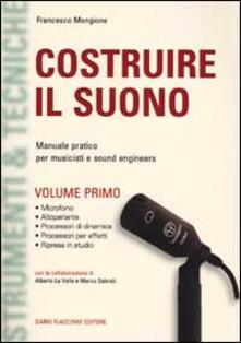 Costruire il suono. Manuale pratico per musicisti e sound engineers. Vol. 1.pdf