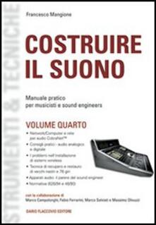 Costruire il suono. Manuale pratico per musicisti e sound engineers. Vol. 4.pdf