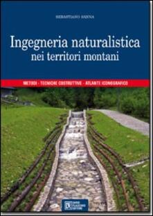 Ingegneria naturalistica nei territori montani. Metodi, tecniche costruttive, atlante iconografico.pdf