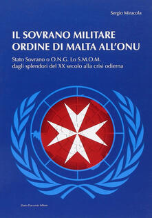 Il sovrano militare ordine di Malta allONU. Stato sovrano o O.N.G. Lo S.M.O.M. dagli splendori del XX secolo alla crisi odierna.pdf
