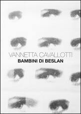 Libro Vannetta Cavallotti. Bambini di Beslan. Ediz. illustrata Maria Cristina Rodeschini Guido Oldani Nadia Ghisalberti