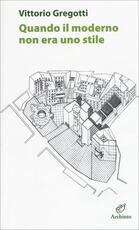 Libro Quando il moderno non era uno stile Vittorio Gregotti