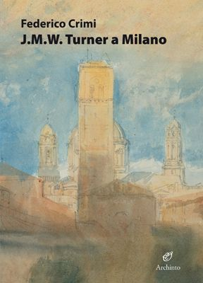 Image of J.M.W. Turner a Milano. Disegni inediti. Ediz. illustrata
