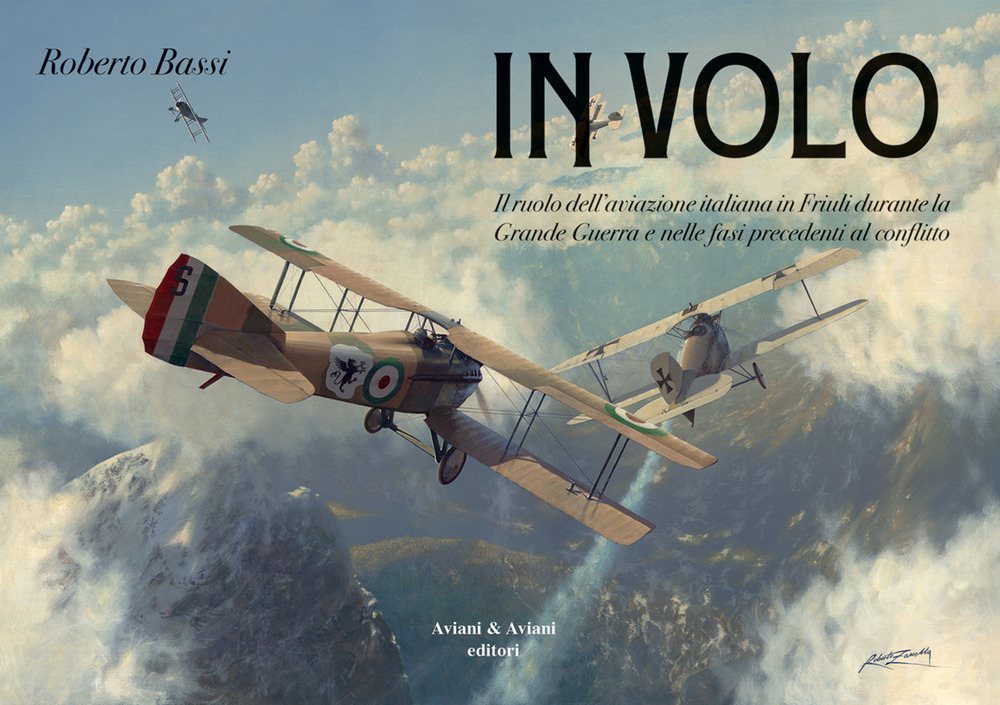 Image of In volo. Il ruolo dell'aviazione italiana in Friuli durante la grande guerra e nelle fasi precedenti al conflitto