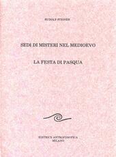 Libro Sedi di misteri nel Medioevo. La festa di Pasqua alla luce della storia dei misteri Rudolf Steiner