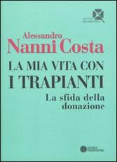 Libro La mia vita con i trapianti. La sfida della donazione Alessandro Nanni Costa