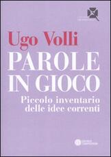 Libro Parole in gioco. Piccolo inventario delle idee correnti Ugo Volli