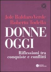 Libro Donne oggi. Riflessioni tra conquiste e conflitti Jole Baldaro Verde Roberto Todella