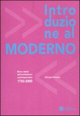 Libro Introduzione al moderno. Breve storia dell'architettura contemporanea 1750-2000 Giorgio Bersano