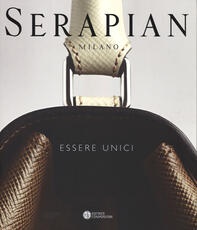 Libro Serapian Milano. Essere unici. Ediz. illustrata Aldo Colonetti Margherita Criscuolo