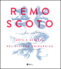 Libro Remo Scoto. Arte e scienza nel disegno chirurgico. Ediz. italiana e inglese