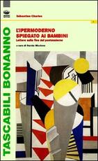 Libro L' ipermoderno spiegato ai bambini. Lettere sulla fine del postmoderno Sébastien Charles