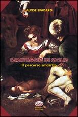 Libro Caravaggio in Sicilia. Il percorso smarrito Alvise Spadaro