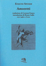 Libro Amoretti. Sonetti amorosi tradotti e riscritti con le risposte di Elizabeth Boyle. Testo inglese a fronte Edmund Spenser