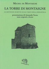 Libro La torre di Montaigne. Le sentenze iscritte sulle travi della biblioteca. Testo originale a fronte Michel de Montaigne