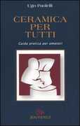 Libro Ceramica per tutti. Guida pratica per amatori Ugo Paolelli