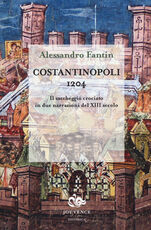 Libro Costantinopoli 1204. Il saccheggio crociato in due narrazioni del XIII secolo Alessandro Fantin