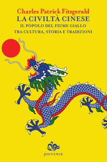 La civiltà cinese. Il popolo del fiume Giallo tra cultura, storia e tradizioni.pdf