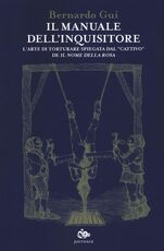 Libro Il manuale dell'inquisitore. L'arte di torturare spiegata dal «cattivo» de «Il nome della rosa» Bernardo Gui