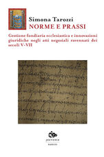 Libro Norme e prassi. Gestione fondiaria ecclesiastica e innovazioni giuridiche negli atti negoziali ravennati dei secoli V-VII Simona Tarozzi