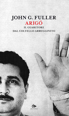 Arigó. Il guaritore dal coltello arrugginito.pdf