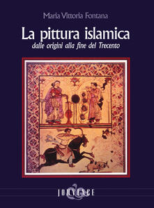La pittura islamica dalle origini alla fine del Trecento. Ediz. illustrata.pdf