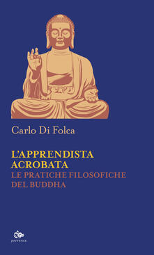 L apprendista acrobata. Le pratiche filosofiche del Buddha.pdf
