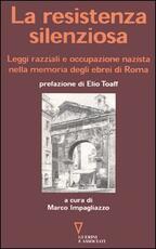 Libro La resistenza silenziosa. Leggi razziali e occupazione nazista nella memoria degli ebrei di Roma