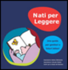 Nati per leggere. Una guida per genitori e futuri lettori.pdf