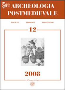 Archeologia postmedievale. Società, ambiente, produzione (2008). Vol. 12.pdf